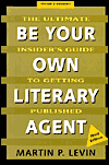 Be Your Own Literary Agent: The Ultimate Insider's Guide to Getting Published