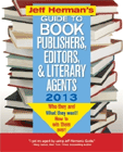 Jeff Herman's Guide to Book Publishers, Editors, and Literary Agents 2013, 22E: Who They Are! What They Want! How to Win Them Over!